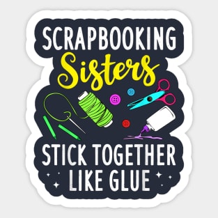 Scrapbooking Sisters Stick Together Like Glue Sticker